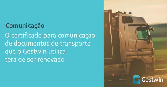 O certificado para comunicação de documentos de transporte que o Gestwin utiliza terá de ser renovado
