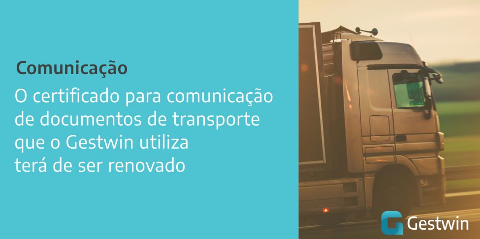 O certificado para comunicação de documentos de transporte que o Gestwin utiliza terá de ser renovado
